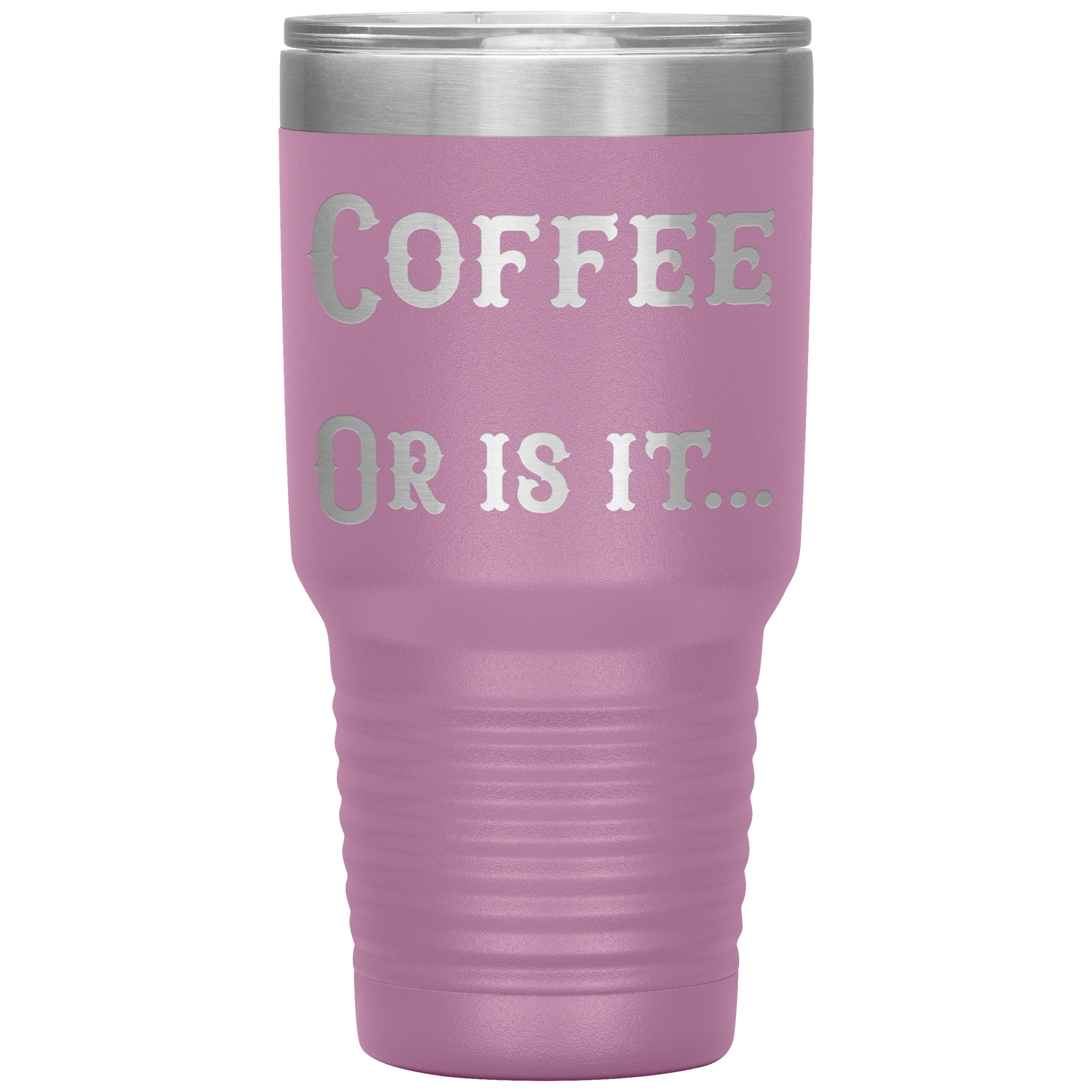 Coffee... Or is it 30 oz tumbler