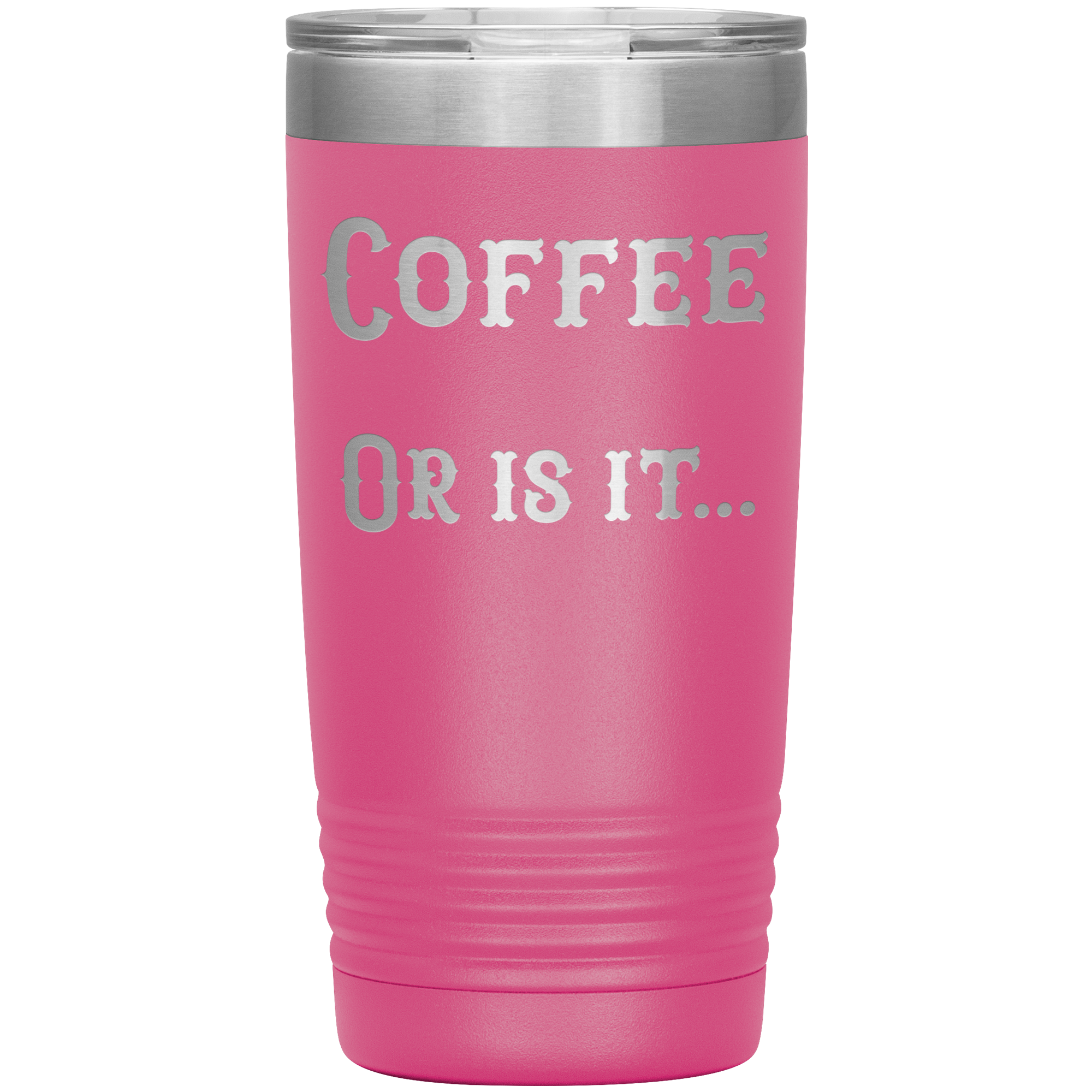 Coffee... or is it 20 oz tumbler