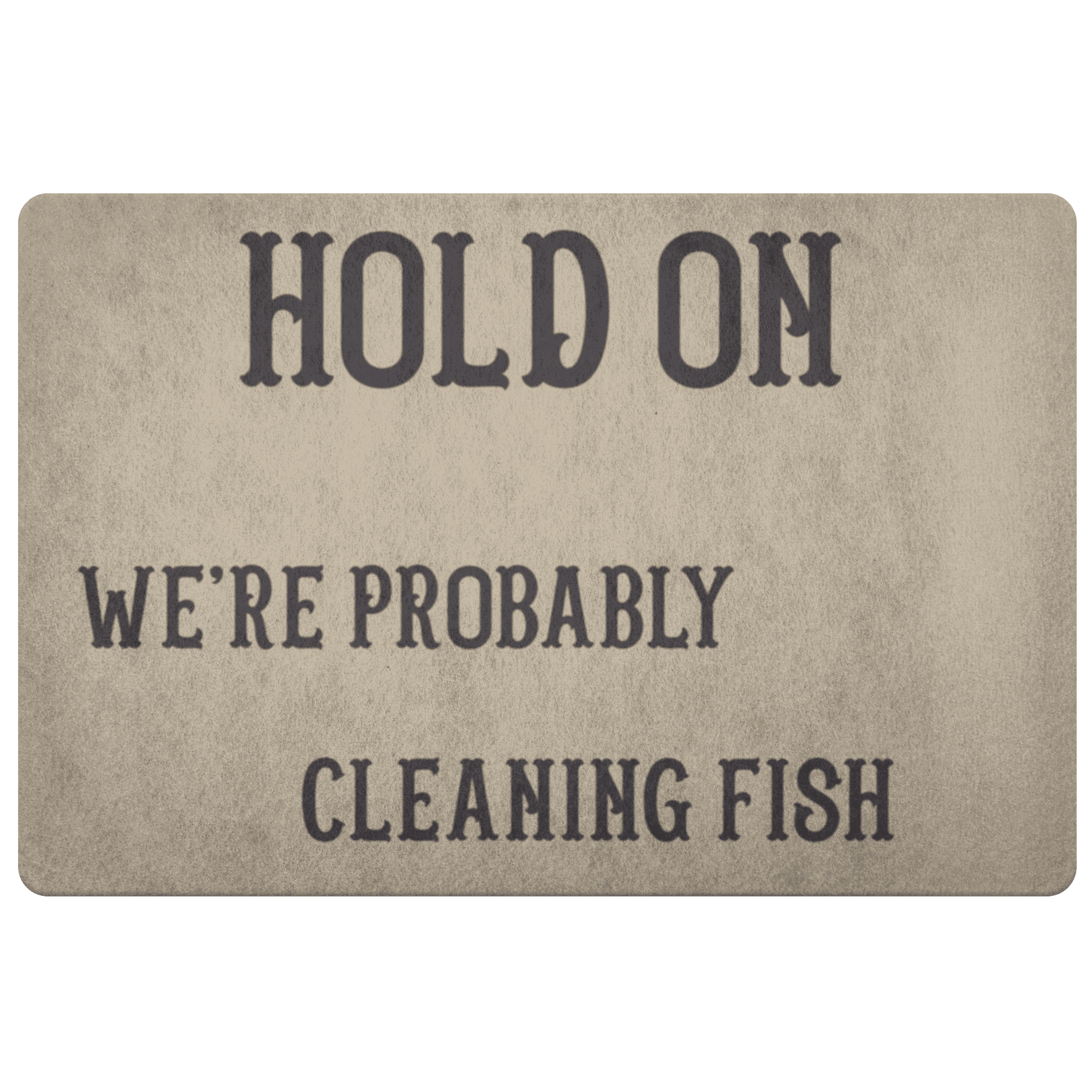 Hold On We're Probably Cleaning Fish | Solid Color Background Doormat Khaki 