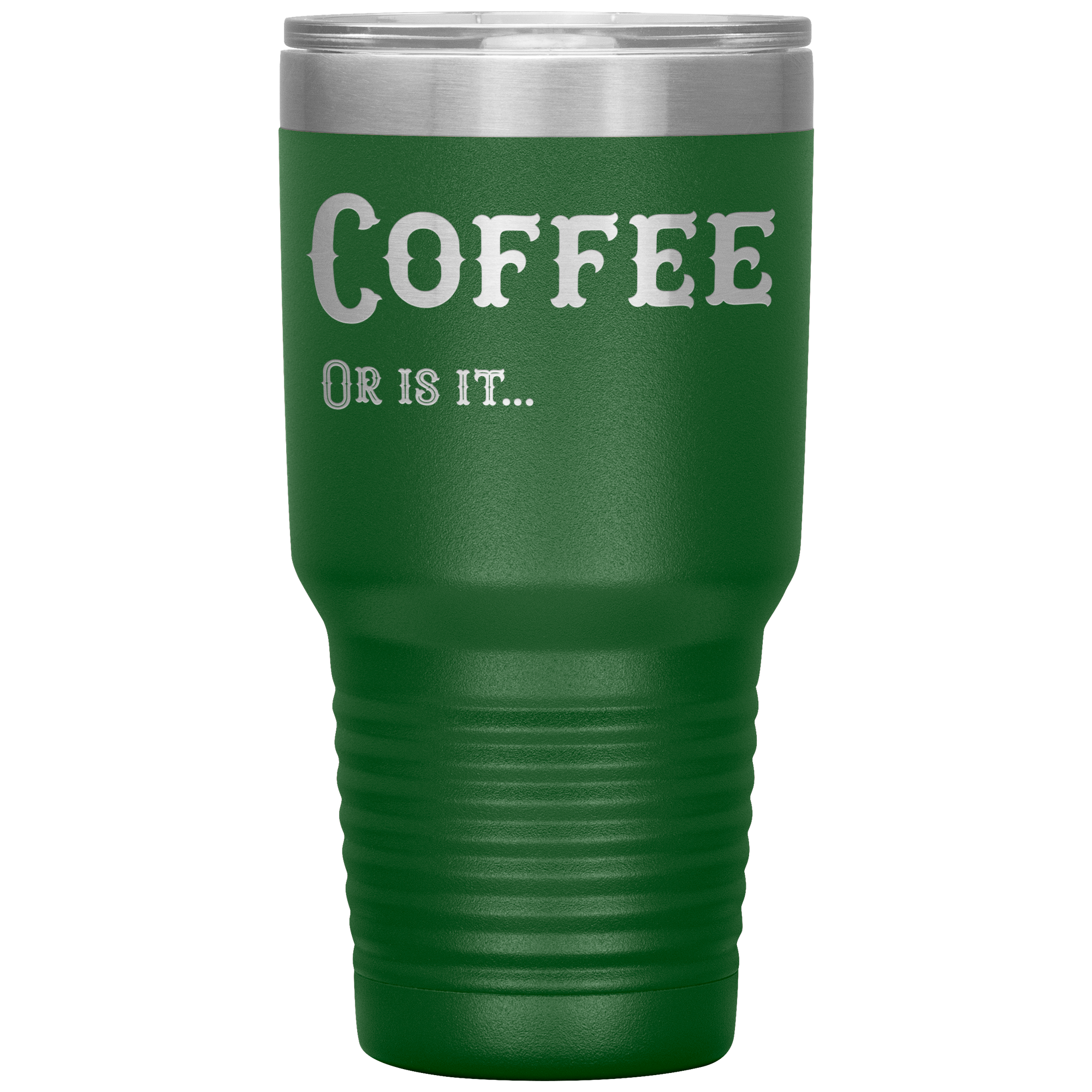 Coffee, Or is it... 30 oz Tumbler