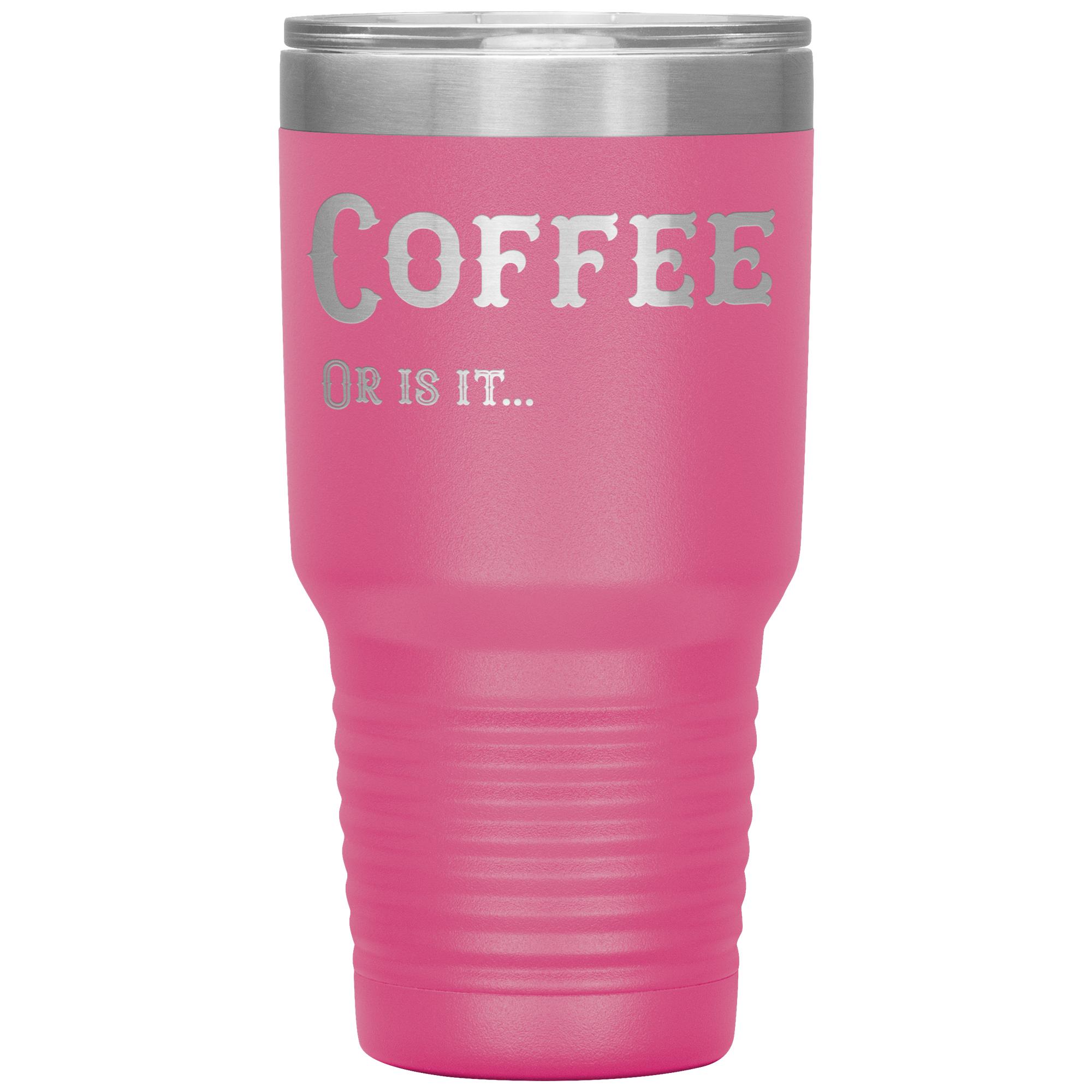 Coffee, Or is it... 30 oz Tumbler
